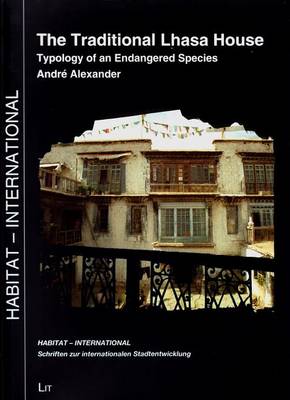 The Traditional Lhasa House: Typology of an Endangered Species - Habitat - International: Schriften Der Habitat Unit, Fakulta (Paperback)