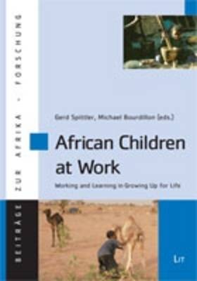 African Children at Work: Working and Learning in Growing Up for Life - Beitrage zur Afrikaforschung 52 (Paperback)