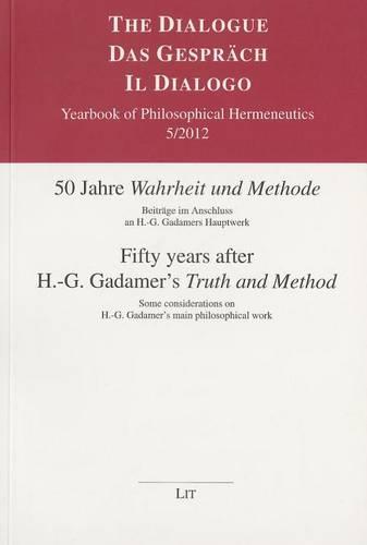 Fifty Years After H.-G. Gadamer's "Truth and Method": Beitrage Im Anschluss an H.-G. Gadamers Hauptwerk. Some Considerations on H.-G. Gadamer's Main Philosophical Work - The Dialogue/Das Gesprach/Il Dialogo 5 (Paperback)