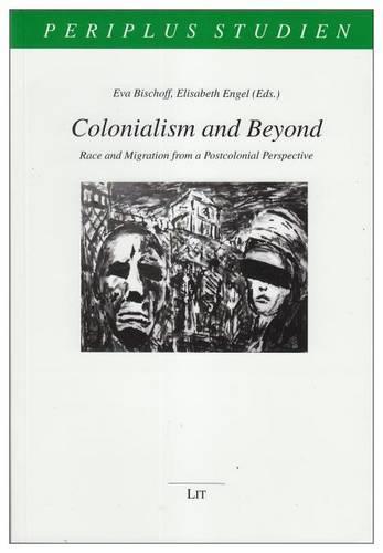 Colonialism and Beyond: Race and Migration from a Postcolonial Perspective - Periplus Studien 17 (Paperback)