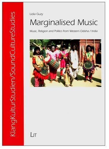 Marginalised Music: Music, Religion and Politics from Western Odisha/India - KlangKulturStudien/SoundCultureStudies 8 (Paperback)