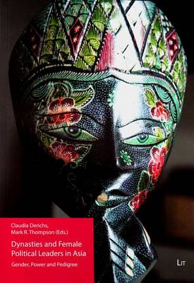 Dynasties and Female Political Leaders in Asia: Gender, Power and Pedigree - Politikwissenschaftliche Perspektiven 16 (Paperback)