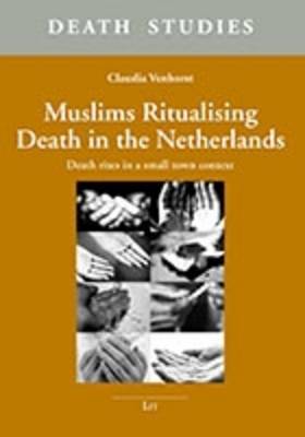 Muslims Ritualising Death in the Netherlands: Death Rites in a Small Town Context - Death Studies. Nijmegen Studies in Thanatology 3 (Paperback)