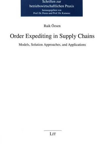 Order Expediting in Supply Chains: Models, Solution Approaches, and Applications - Schriften zur Betriebswirtschaftlichen Praxis (Paperback)