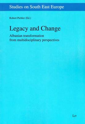 Legacy and Change: Albanian Transformation from Multidisciplinary Perspectives - Studies on South East Europe (Paperback)