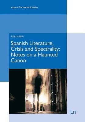 Spanish Literature, Crisis and Spectrality: Notes on a Haunted Canon - Hispanic Transnational Studies 2 (Paperback)