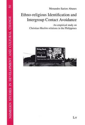 Ethno-Religious Identification and Intergroup Contact Avoidance: 50: An Empirical Study on Christian-Muslim Relations in the Philippines - Nijmegen Studies in Development and Cultural Change (NICCOS) (Paperback)