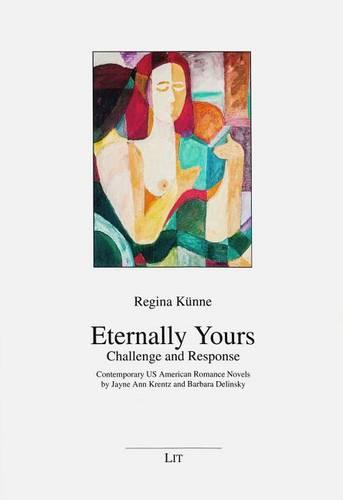 Eternally Yours - Challenge and Response: Contemporary US American Romance Novels by Jayne Ann Krentz and Barbara Delinsky - Anglistik/Amerikanistik (Paperback)
