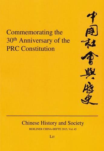 Commemorating the 30th Anniversary of the PRC Constitution - Chinese History and Society / Berliner China-Hefte 45 (Paperback)