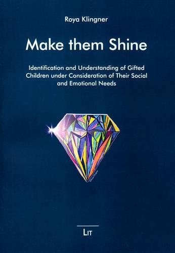 Make Them Shine: Identification and Understanding of Gifted Children Under Consideration of Their Social and Emotional Needs - Make Them Shine. Giftedness Viewed Differently 2 (Paperback)