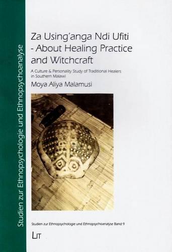 Za Using'anga Ndi Ufiti - About Healing Practice and Witchcraft: A Culture & Personality Study of Traditional Healers in Southern Malawi - Studien Zur Ethnopsychologie Und Ethnopsychoanalyse 9 (Paperback)
