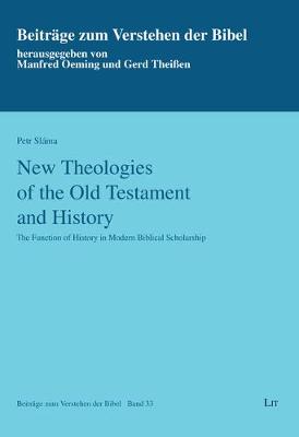 New Theologies of the Old Testament and History: The Function of History in Modern Biblical Scholarship - Beitrage Zum Verstehen der Bibel 33 (Paperback)