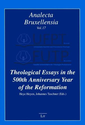 Theological Essays in the 500th Anniversary Year of the Reformation - Analecta Bruxellensia 17 (Paperback)