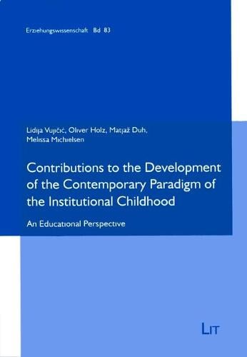 Contributions to the Development of the Contemporary Paradigm of the Institutional Childhood: An Educational Perspective - Erziehungswissenschaft 83 (Paperback)