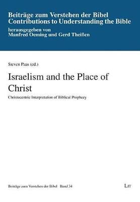 Israelism and the Place of Christ: Christocentric Interpretation of Biblical Prophecy - Beitrage Zum Verstehen der Bibel 34 (Paperback)