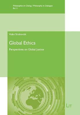 Global Ethics: Perspectives on Global Justice - Philosophy in Dialogue / Philosophie Im (Paperback)
