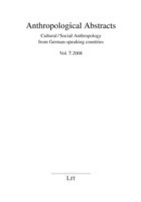 Anthropological Abstracts: Anthropological Abstracts 7/2008 Cultural/Social Anthropology from German-speaking Countries 7 - Anthropological Abstracts - Cultural/Social Anthropology fro 7 (Paperback)