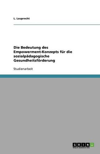 Die Bedeutung Des Empowerment-Konzepts F r Die Sozialp dagogische Gesundheitsf rderung (Paperback)