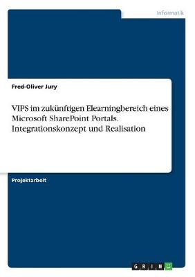 Vips Im Zukunftigen Elearningbereich Eines Microsoft Sharepoint Portals. Integrationskonzept Und Realisation (Paperback)