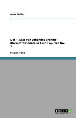 Der 1. Satz Von Johannes Brahms' Klarinettensonate in F-Moll Op. 120 No. 1 (Paperback)