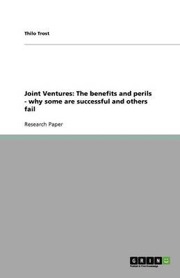 Joint Ventures: The Benefits and Perils - Why Some Are Successful and Others Fail (Paperback)