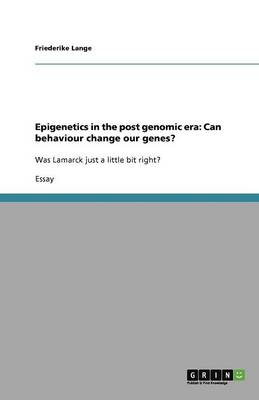 Epigenetics in the Post Genomic Era: Can Behaviour Change Our Genes? (Paperback)