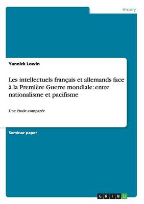 Les Intellectuels Fran ais Et Allemands Face La Premi re Guerre Mondiale: Entre Nationalisme Et Pacifisme (Paperback)