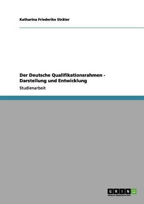 Der Deutsche Qualifikationsrahmen - Darstellung Und Entwicklung (Paperback)