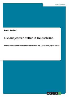 Die Aunjetitzer Kultur in Deutschland (Paperback)