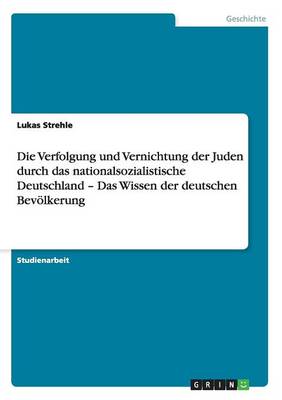 Die Verfolgung Und Vernichtung Der Juden Durch Das Nationalsozialistische Deutschland - Das Wissen Der Deutschen Bev lkerung (Paperback)