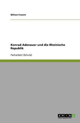 Konrad Adenauer Und Die Rheinische Republik (Paperback)