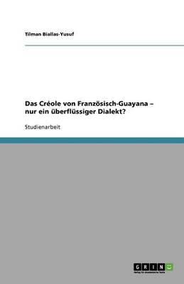 Das Cr ole Von Franz sisch-Guayana - Nur Ein berfl ssiger Dialekt? (Paperback)