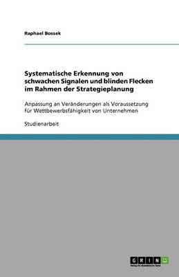 Systematische Erkennung Von Schwachen Signalen Und Blinden Flecken Im Rahmen Der Strategieplanung (Paperback)