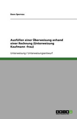 Ausfullen Einer Uberweisung Anhand Einer Rechnung (Unterweisung Kaufmann -Frau) (Paperback)