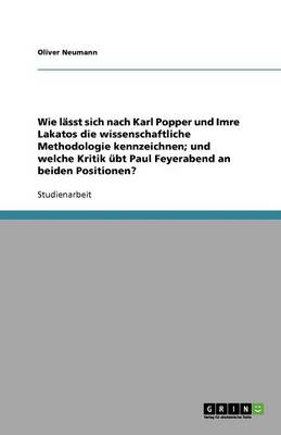 Wie L sst Sich Nach Karl Popper Und Imre Lakatos Die Wissenschaftliche Methodologie Kennzeichnen; Und Welche Kritik bt Paul Feyerabend an Beiden Positionen? (Paperback)