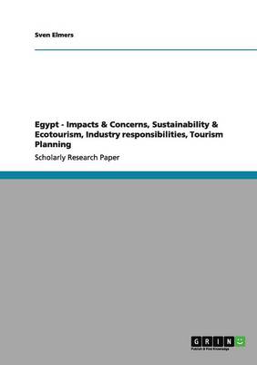 Egypt - Impacts & Concerns, Sustainability & Ecotourism, Industry Responsibilities, Tourism Planning (Paperback)
