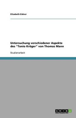 Untersuchung Verschiedener Aspekte Des Tonio Kr ger Von Thomas Mann (Paperback)