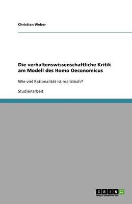 Die verhaltenswissenschaftliche Kritik am Modell des Homo Oeconomicus (Paperback)