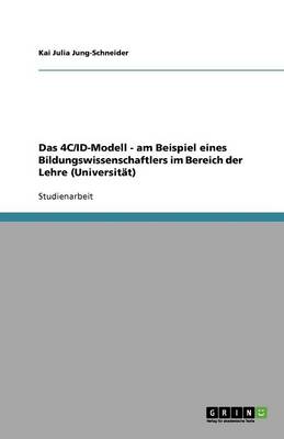 Das 4c/Id-Modell - Am Beispiel Eines Bildungswissenschaftlers Im Bereich Der Lehre (Universit t) (Paperback)