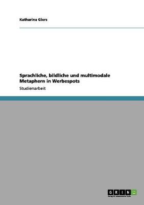 Sprachliche, Bildliche Und Multimodale Metaphern in Werbespots (Paperback)