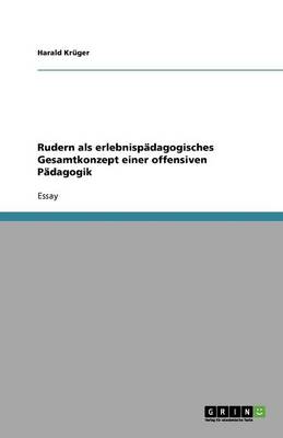 Rudern ALS Erlebnispadagogisches Gesamtkonzept Einer Offensiven Padagogik (Paperback)