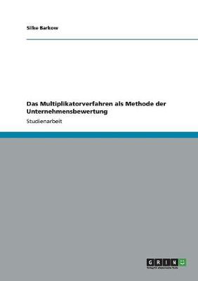 Das Multiplikatorverfahren ALS Methode Der Unternehmensbewertung (Paperback)