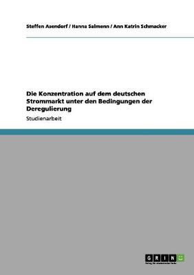 Die Konzentration Auf Dem Deutschen Strommarkt Unter Den Bedingungen Der Deregulierung (Paperback)