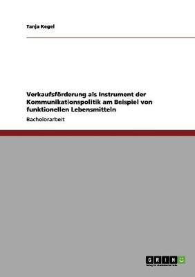 Verkaufsforderung ALS Instrument Der Kommunikationspolitik Am Beispiel Von Funktionellen Lebensmitteln (Paperback)