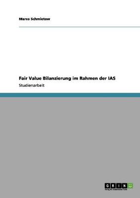 Fair Value Bilanzierung Im Rahmen Der IAS (Paperback)
