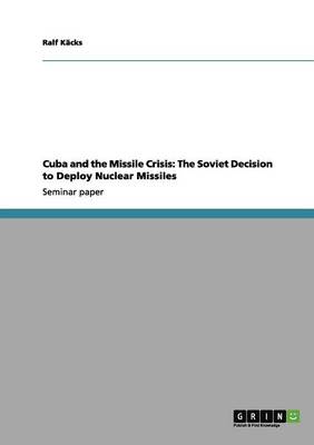 Cuba and the Missile Crisis: The Soviet Decision to Deploy Nuclear Missiles (Paperback)