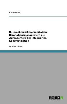 Unternehmenskommunikation: Reputationsmanagement ALS Aufgabenfeld Der Integrierten Kommunikation (Paperback)