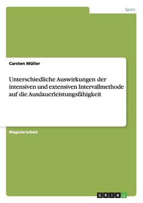 Unterschiedliche Auswirkungen Der Intensiven Und Extensiven Intervallmethode Auf Die Ausdauerleistungsfahigkeit (Paperback)
