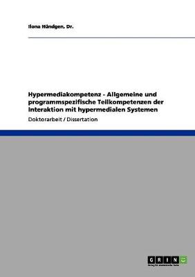 Hypermediakompetenz - Allgemeine Und Programmspezifische Teilkompetenzen Der Interaktion Mit Hypermedialen Systemen (Paperback)