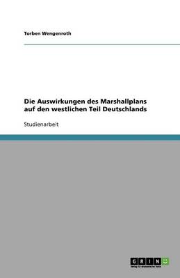 Die Auswirkungen Des Marshallplans Auf Den Westlichen Teil Deutschlands (Paperback)